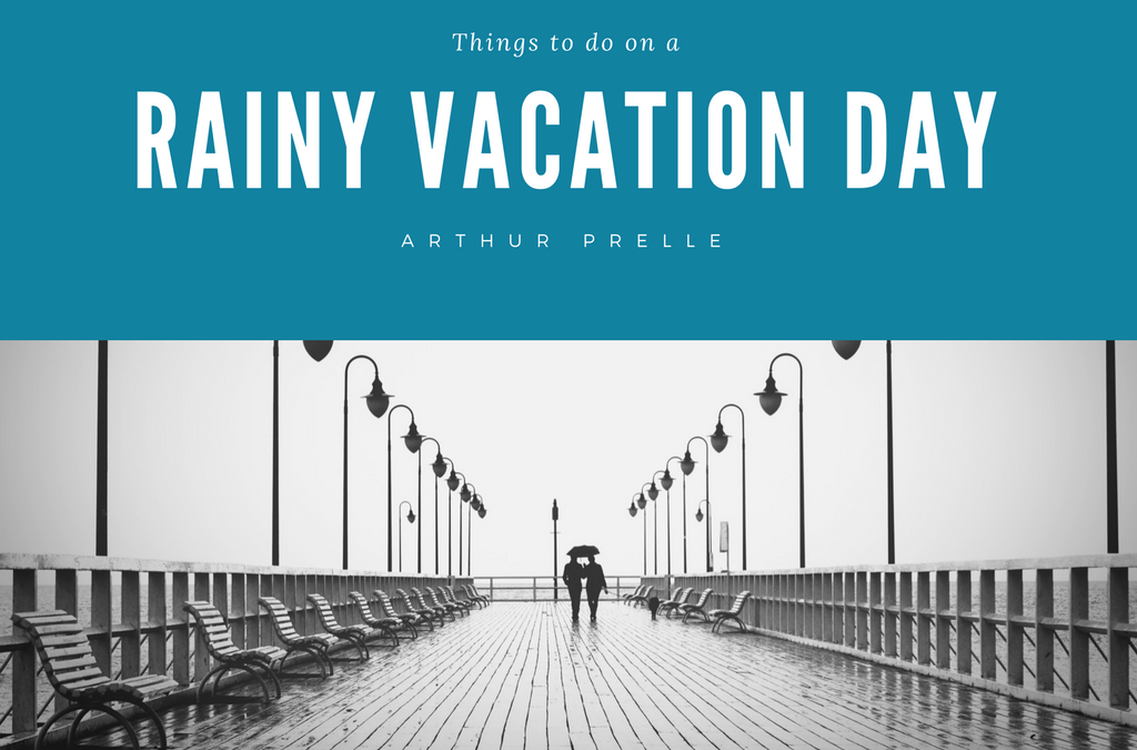 Things to Do on a Rainy Vacation