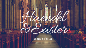 Arthur Prelle Haendel and Easter
